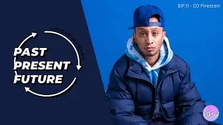 'Past, Present, Future' Ep.11 - DJ Firestarr