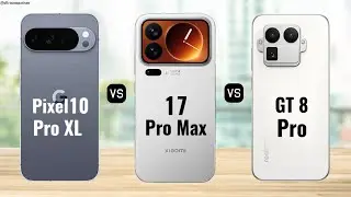 Google Pixel 10 Pro XL против Xiaomi 17 Pro Max против Realme GT 8 Pro || Полное сравнение