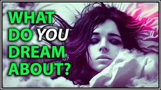 What Do YOU Dream About?