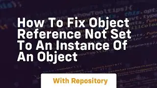 how to fix object reference not set to an instance of an object