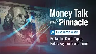 Using Credit Wisely: Explaining Credit Types, Rates, Payments and Terms