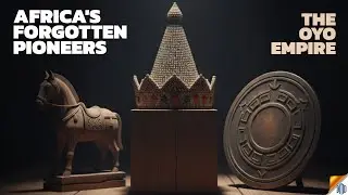 Oyo Empire History | Yoruba Civilization | Africa&rsquo;s Forgotten Pioneer
