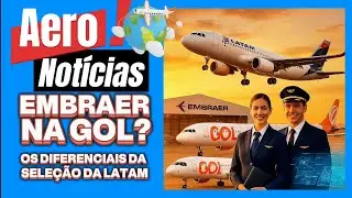 EMBRAER NA GOL? EDITAL REVELA DIFERENCIAIS NA SELE&Ccedil;&Atilde;O LATAM