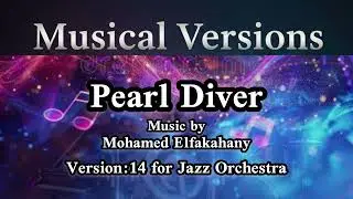 Pearl Diver Version:14 for Jazz Orchestra - Music by Mohamed Elfakahany