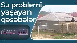 Su problemi yaşayan qəsəbələr &ndash; S&uuml;rətlə artan əhalinin təlabatını necə &ouml;dəmək olar? &ndash; Diqqət efir