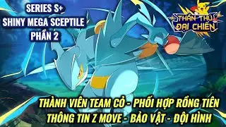 Thần Thú Đại Chiến - Series S+ Shiny Mega Sceptile (P2) : Thông tin Z Move, Bảo vật vàng, Đội hình