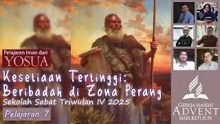 Sekolah Sabat T4 2025 Pelajaran 7 Tgl 8-14 November Kesetiaan Tertinggi: Beribadah di Zona Perang