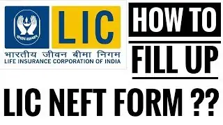 HOW TO FILL UP NEFT FORM FOR LIC POLICY?