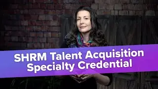SHRM Talent Acquisition Specialty Credential: What Is It?