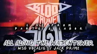 All Along The Watchtower (feat. Jack Prime)(Live At Parts & Labor) [OFFICIAL VIDEO]
