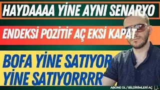 HAYDAAA YİNE AYNI SENARYO | ENDEKSİ POZİTİF A&Ccedil; NEGATİF KAPAT | HALKA ARZLARDA SON DAKİKA