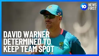 Cricketer David Warner Determined To Keep Team Spot | 10 News First