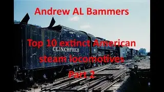 Top 10 Extinct American Steam locomotives|Part 2|