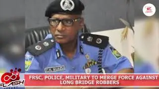 FRSC, Police, Military To Merge Forces Against Long Bridge Robbers