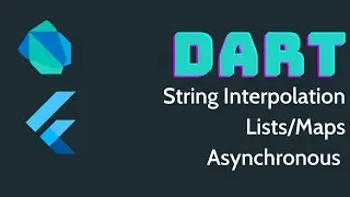 Dart | Asynchronous Programming | String Interpolation | Maps and Lists