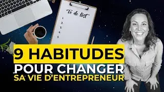 Ces 9 habitudes ont changé ma vie d’entrepreneure, et peuvent changer la tienne !