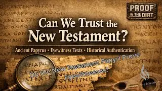 Do the New Testament Papyri Prove Eyewitnesses? (Proof in the Dirt Presents)