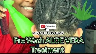 ASMR • Pre Wash Aloe Vera Treatment