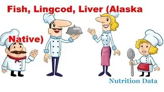 Fish, lingcod, liver (Alaska Native) - Nutrition Data