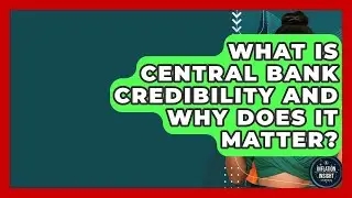 What Is Central Bank Credibility And Why Does It Matter? - Inflation Insight Channel