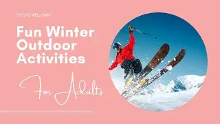 Top 10 Fun Winter Outdoor Activities For Adults