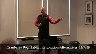 Cranberry Bog Habitat Restoration Alternatives Pt 1, 12/9/19