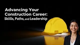 Advancing Your Construction Career: Skills, Paths, and Leadership