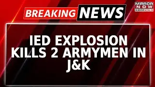 Breaking News | J&K: Armymen Killed In IED Blast During Fence Patrol In Akhnoor, Search Ops Underway