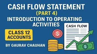 Cash Flow Statement (Part 4) 🔍 | Introduction to Operating Activities | Class 12 | By Gaurav Chauhan