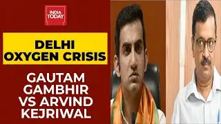 Delhi Oxygen Crunch Politics: While Gautam Gambhir Blames Delhi Govt, Kejriwal Hits Out At Centre