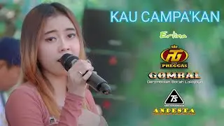KAU CAMPA'KAN - ERLINA - NEW PREGGAS LIVE GOMBAL COMMUNITY 2023