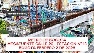 METRO DE BOGOTA MEGAPUENTE CALLE 26- ESTACION N° 13   BOGOTA FEBRERO 2 DE 2026