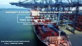 Import And Export Business Opportunities - Free Webinar Series By Dwarkesh Exim Institute