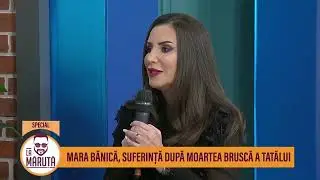 Mara Bănică, suferință după moartea bruscă a tatălui