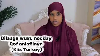 DILAGU WUXU NOQDAY QOF ANLAFILAYN!(KIIS TURKEY AH)@SawdaBillan 