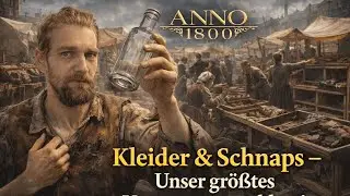 „Kleider & Schnaps – Unser größtes Versorgungsproblem! | Anno 1800“