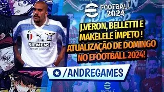 eFootball 2024 MAKELELE, BELLETI E VERON CHEGARAM! Atualiza&ccedil;&atilde;o de Domingo com @AndreGames