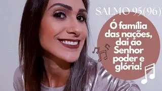 Salmo 95 (96) - Ó família das nações, dai ao Senhor poder e glória!