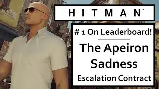 HITMAN 2016 &ndash; #1 ON LEADERBOARD &ndash; Level 5 Of The Apeiron Sadness Escalation Contract