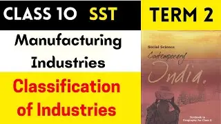 Manufacturing Industries Class 10 Geography || Classification Of Industries || Manufacturing