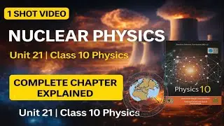 Class 10 Physics | Unit 21 Nuclear Physics | One Shot Full Chapter | National Book Foundation