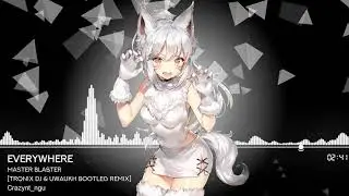 [Nightcore] Master Blaster - Everywhere (Tronix DJ & Uwaukh Bootleg Remix Edit)