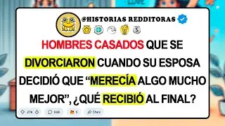 HOMBRES CASADOS Que Se DIVORCIARON Cuando Su Esposa Decidió Que “Merecía Algo Mucho Mejor”, ¿Qué...