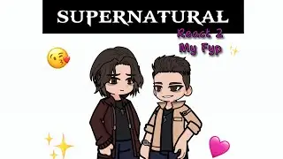 Supernatural (Sam&Dean) React 2 My FYP || ⚠️PUT IN 0.5⚠️ ||