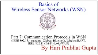 Basics of WSN-Part 7:Communication Protocols(802.15.4,Zigbee,Bluetooth, WirelessHART,802.11,LoRaWAN)