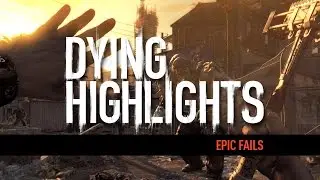 Dying Light - Epic Fails