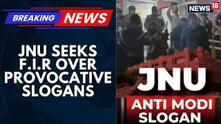 JNU Vows Strict Action Over Sloganeering Against PM Modi, HM Amit Shah, FIR filed | News18