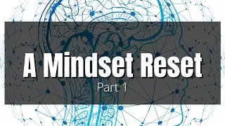 A Mindset Reset (Part 1)