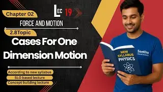 Cases For One Dimension|  CH 02 : Force and Motion | Lecture # 19 | SEEKHO ONLINE