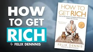 How to Get Rich | Book Summary by Felix Dennis